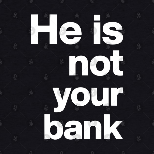 He is not your bank - funny by StarMa